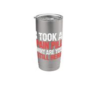 I Took A Pain Pill Why Are You Still Here Sarcasmo |- Vaso térmico de acero inoxidable de doble pared