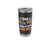I Took A Pain Pill Why Are You Still Here Sarcasmo |- Vaso térmico de acero inoxidable de doble pared