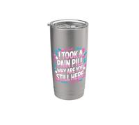 I Took A Pain Pill Why Are You Still Here Sarcasmo - Vaso térmico de acero inoxidable de doble pared