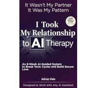 I Took My Relationship to AI Therapy: An 8-Week AI-Guided Therapy System with Daily Micro-Actions to Break Toxic Cycles and Build Secure Love