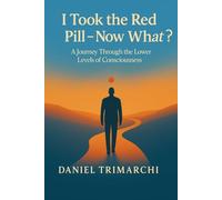 I Took the Red Pill - Now What?: The Lower Levels of Consciousness (The Awakening Series)