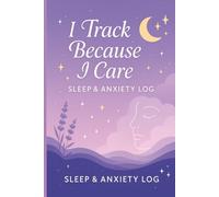 I Track Because I Care - Sleep & Anxiety Log: A Mindful Sleep Journal for Teens, Women & Students - Track Sleep Quality, Bedtime Anxiety, Dreams & Emotional Clarity (90 Days)