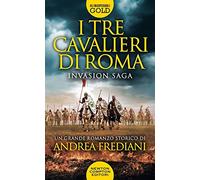 I tre cavalieri di Roma. Invasion saga (Gli insuperabili Gold)