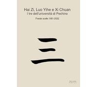 I tre dell'università di Pechino. Poesie scelte 1981-2022. Ediz. italiana e cinese