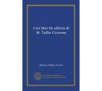 I tre libri De officiis di M. Tullio Cicerone