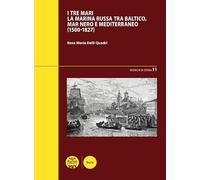 I tre mari. La Marina russa tra Baltico, mar Nero e Mediterraneo (1500-1827) (Ricerche di storia)
