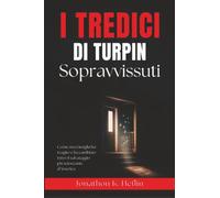 I tredici sopravvissuti di Turpin: Come una famiglia ha reagito e ha cambiato tutto: il salvataggio più scioccante d'America