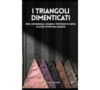 I Triangoli Dimenticati: Rom, Omosessuali, Disabili e Testimoni di Geova - Le Altre Vittime del Nazismo