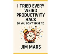 I Tried Every Weird Productivity Hack So You Don’t Have To (Adventures, Vibes and Chaos: A Series of Reckless Experiments in Modern Living)