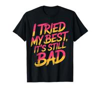 I Tried My Best It's Still Bad - Camiseta