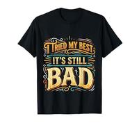 I Tried My Best It's Still Bad |- Camiseta