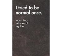 I Tried To Be Normal Once. Worst Two Minutes Of My Life. Brown Leather Edition.: Funny Motivational Journal For Job& Life- The Perfect Inspirational Gift Notebook (For the Record. Brown Edition.)