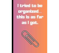 I tried to be organized… this is as far as I got.: A funny notebook for women who are doing their best (kind of).