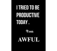 I tried to be productive today .it was awful: A Relatable Notebook for When Productivity Just Isn’t Happening