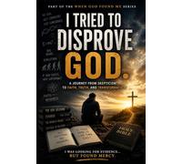 I Tried to Disprove God: 4 (When God Found Me)
