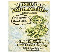 I Tried to Eat Healthy… A Funny Adult Coloring Book of Tempting Foods | Bold & Easy Designs for Stress Relief: A Funny Adult Coloring Book of Tempting Foods with Bold & Easy Designs for Stress Relief