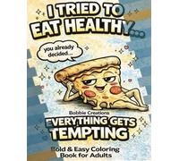 I Tried to Eat Healthy… Everything Gets Tempting: Bold & Easy Coloring Book for Adults: I Tried to Eat Healthy… Everything Gets Tempting