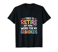 I Tried To Retire But Now I Work For My Grandkids --- Camiseta