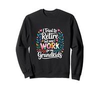 I Tried To Retire But Now I Work For My Grandkids - Sudadera