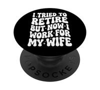 I Tried To Retire But Now I Work For My Wife PopSockets PopGrip Adhesivo