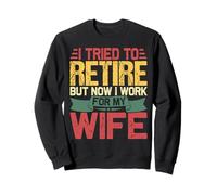 I Tried to Retire Now I Work for My Wife Retirement Retired Sudadera