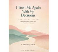 I Trust Me Again With My Decisions: An 8-Week Self-Trust Recovery Workbook for Overthinkers, People-Pleasers, and Chronic Second-Guessers (I Trust Me Again… Collection)