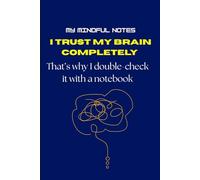 I trust my brain completely. That’s why I double-check it with a notebook: Funny Gift Notebook Journal for Friends and Families