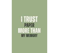 I Trust Paper More Than My Memory: A Funny Notebook Journal Gift for Forgetful Seniors, Co-Workers, Friends & Family