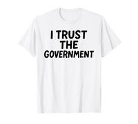 I Trust The Government White Lie Party Funny Sarcástico Humor Camiseta