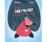 I tu, com t'ho fas?: La vida quotidiana dels animals (LAROUSSE - Infantil / Juvenil - Catalán - A partir de 5/6 años)