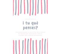 i tu què penses?: Guia pràctica per a una millor salut mental: deu capítols que et reconnecten amb tu i amb el poder dels teus pensaments.