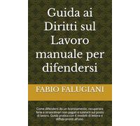 I Tuoi Diritti sul Lavoro: Cosa Fare Adesso: Come difenderti da un licenziamento, recuperare ferie e straordinari non pagati e tutelarti sul posto di ... modelli di lettera e diffida pronti all'uso.