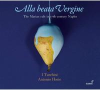 Roberta Invernizzi - Alla Beata Vergine: The Marian Cult In Naples S.17