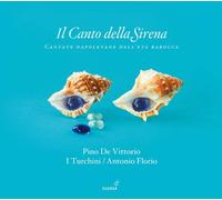 I Turchini - Il Canto Della Sirena: Cantatas Napolitanas Del Barroco ; De Vittorio, I Turchini - Florio