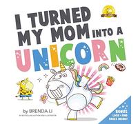 I Turned My Mom Into a Unicorn: A funny thankful story: 1 (Ted and Friends)