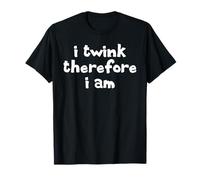 I Twink Therefore I Am Funny Pride Meme Humor Sarcasmo Cita Camiseta
