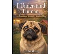 I Understand Human: An Emotional Story of a Spiritual Dog