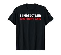 I Understand I Just Don't Care Camiseta