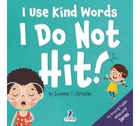 I Use Kind Words. I Do Not Hit!: An Affirmation-Themed Toddler Book About Not Hitting (Ages 2-4): 1 (My Amazing Toddler Behavioral Series)