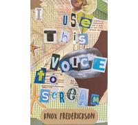 I Use This Voice to Scream: An Exploration of Identity Through the Lens of: Childhood, Passion, Healing and Justice
