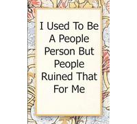 I Used To Be A People Person But People Ruined That for Me: Funny Saying Notebook for Women, School, Teacher, Office , Coworker, Boss, Secret Santa, Parents (110 lined pages)