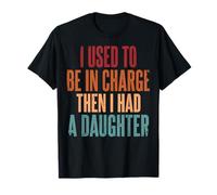 I Used To Be In Charge Then I Had A Daughter Camiseta