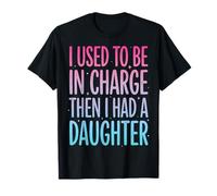 I Used To Be In Charge Then I Had A Daughter Camiseta
