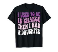 I Used To Be In Charge Then I Had A Daughter Camiseta