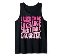 I Used To Be In Charge Then I Had A Daughter Camiseta sin Mangas