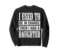 I Used To Be In Charge Then I Had A Daughter Sudadera