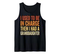 I Used To Be In Charge Then I Had A Granddaughter Camiseta sin Mangas
