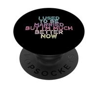 I Used To Be Married But I'm Much Better Now PopSockets PopGrip Adhesivo