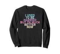 I Used To Be Married But I'm Much Better Now Sudadera