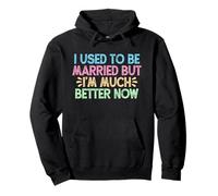 I Used To Be Married But I'm Much Better Now Sudadera con Capucha